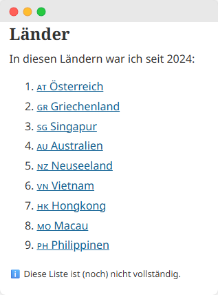 "Screenshot of my blog tag list, which is a list of countries. Here, none of the respective country emoji flag are displayed. Instead, it shows the short code of the countries. Translated from German it reads: Countries. In these countries I have been to since 2024: Austria, Greece, Singapore, Australia, New Zealand, Vietnam, Hong Kong, Macau, The Philippines. This list is not complete."